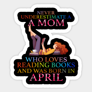 Never Underestimate a Mom who loves Reading Books and was born in April Sticker